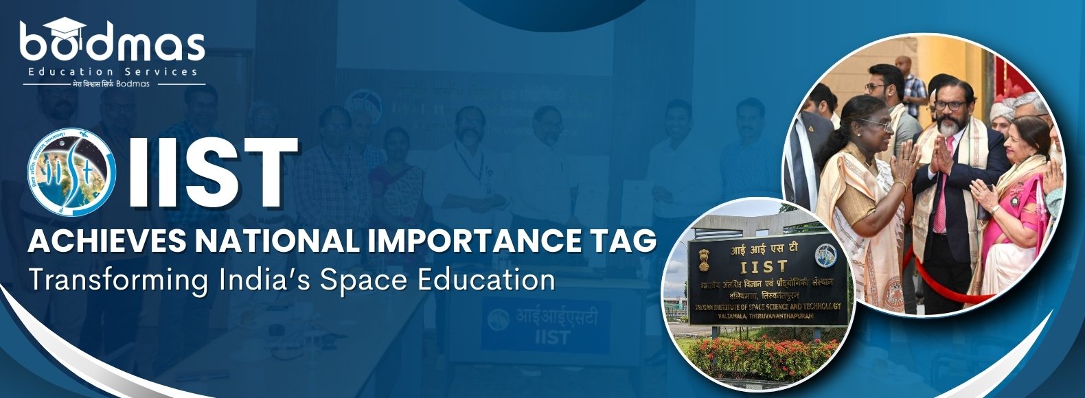 IIST Gets National Importance Status: A New Era in India’s Space Education